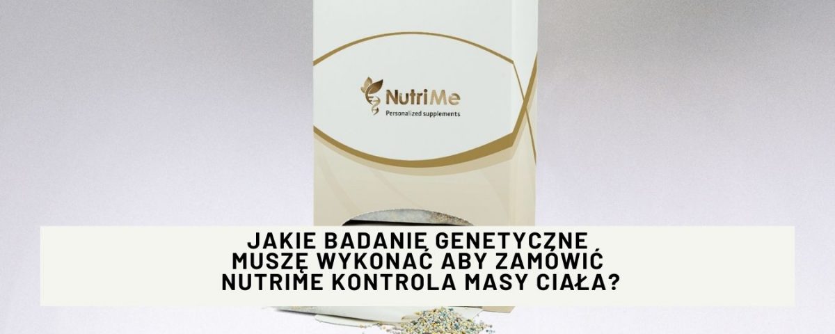 Jakie badanie genetyczne muszę wykonać aby zamówić NutriMe Kontrola Masy Ciała