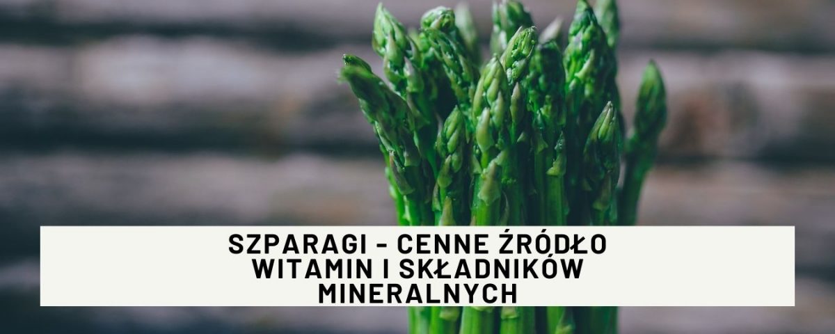Szparagi - cenne źródło witamin i składników mineralnych